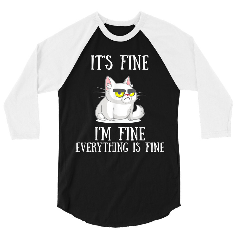 Its Fine Im Fine Everything Is Fine Cute Sad Cat Sarcastic 3/4 Sleeve Shirt | Artistshot