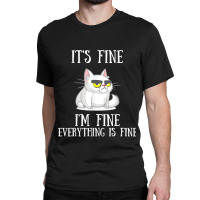 Its Fine Im Fine Everything Is Fine Cute Sad Cat Sarcastic Classic T-shirt | Artistshot