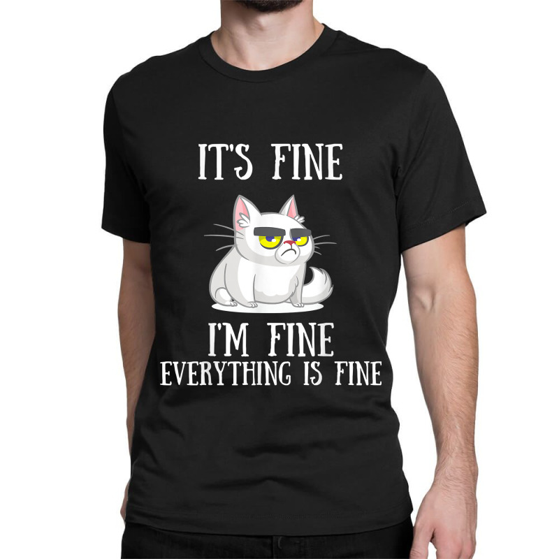 Its Fine Im Fine Everything Is Fine Cute Sad Cat Sarcastic Classic T-shirt | Artistshot