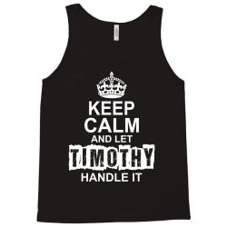 Keep Calm And Let Timothy Handle It Tank Top | Artistshot