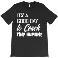 Its Good Day To Coach Tiny Humans Kids Coach Soccer Pe T-shirt | Artistshot