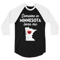 Someone In Minnesota Loves Me  Minnesota  Mn 3/4 Sleeve Shirt | Artistshot