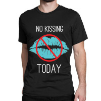 No Kissing Me Funny Pic Classic T-shirt | Artistshot