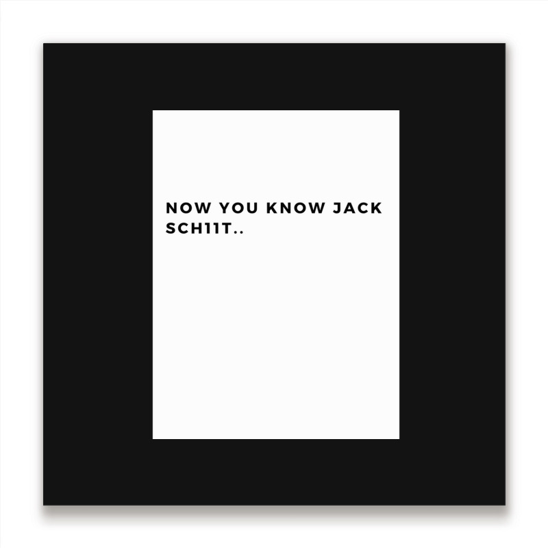 Nowyouknowjackschiitfunnyletthemknowwhoyouareperfectforfathersdayg Metal Print Square | Artistshot