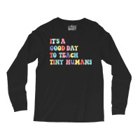 Its Good Day To Teach Tiny Humans Daycare Provider Teacher Birthday Long Sleeve Shirts | Artistshot