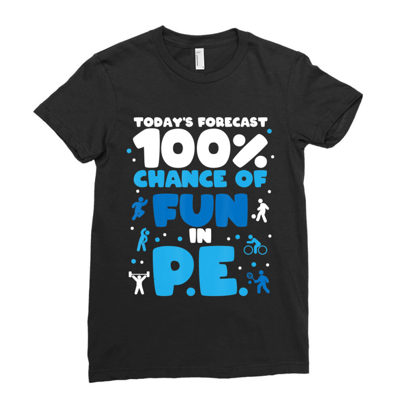 Today's Forecast 100% Chance Of Fun In Pe Teacher Ladies Fitted T-Shirt by kentuckykonpha9 | Artistshot