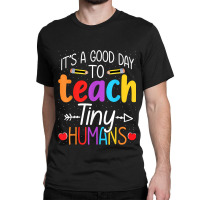 Its Good Day To Teach Tiny Humans Daycare Provider Teacher Xmasgift Classic T-shirt | Artistshot