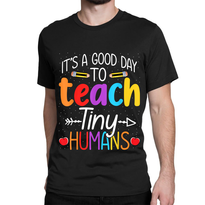 Its Good Day To Teach Tiny Humans Daycare Provider Teacher Xmasgift Classic T-shirt | Artistshot