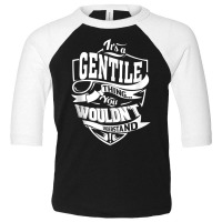 It's A Gentile Thing Gifts Tank Top Toddler 3/4 Sleeve Tee | Artistshot