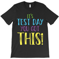 Its Test Day You Got This Teacher Testing Day T-shirt | Artistshot