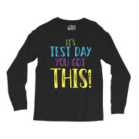 Its Test Day You Got This Teacher Testing Day Long Sleeve Shirts | Artistshot