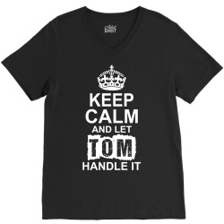 Keep Calm And Let Tom Handle It V-Neck Tee | Artistshot