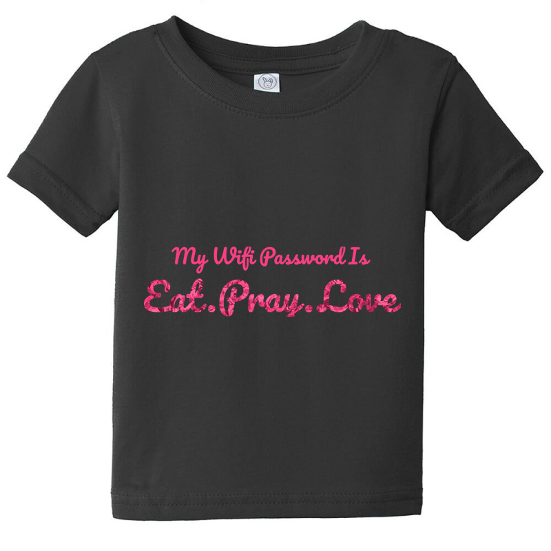 The Office My Wifi Password Is Eat Pray Love Rose Pink Baby Tee by atereabag | Artistshot