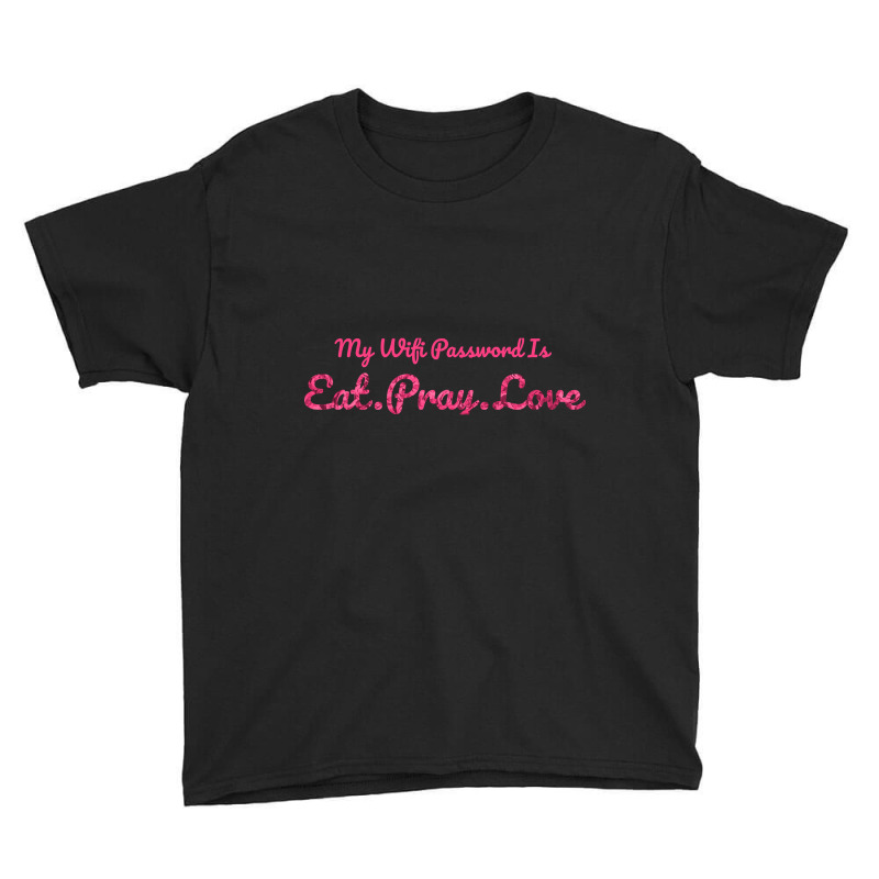 The Office My Wifi Password Is Eat Pray Love Rose Pink Youth Tee by atereabag | Artistshot