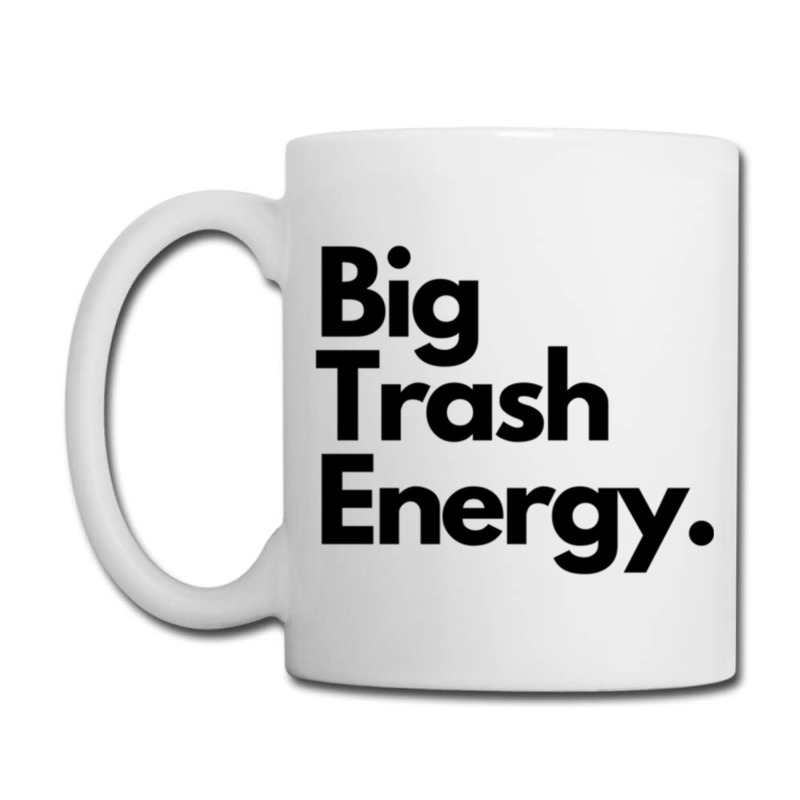 Big Trash Energy Coffee Mug | Artistshot