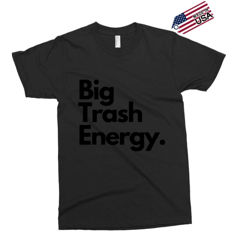 Big Trash Energy Exclusive T-shirt | Artistshot