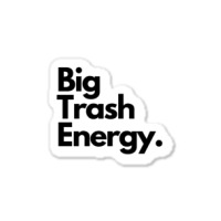 Big Trash Energy Sticker | Artistshot