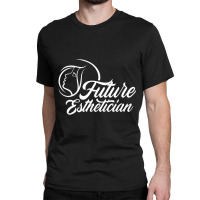 Future Esthetician Profession Estheticians Team Facialist Classic T-shirt | Artistshot