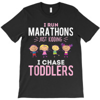 Just Kidding I Chase Toddlers Daycare Provider Nanny Teacher T-shirt | Artistshot