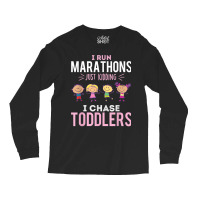 Just Kidding I Chase Toddlers Daycare Provider Nanny Teacher Long Sleeve Shirts | Artistshot