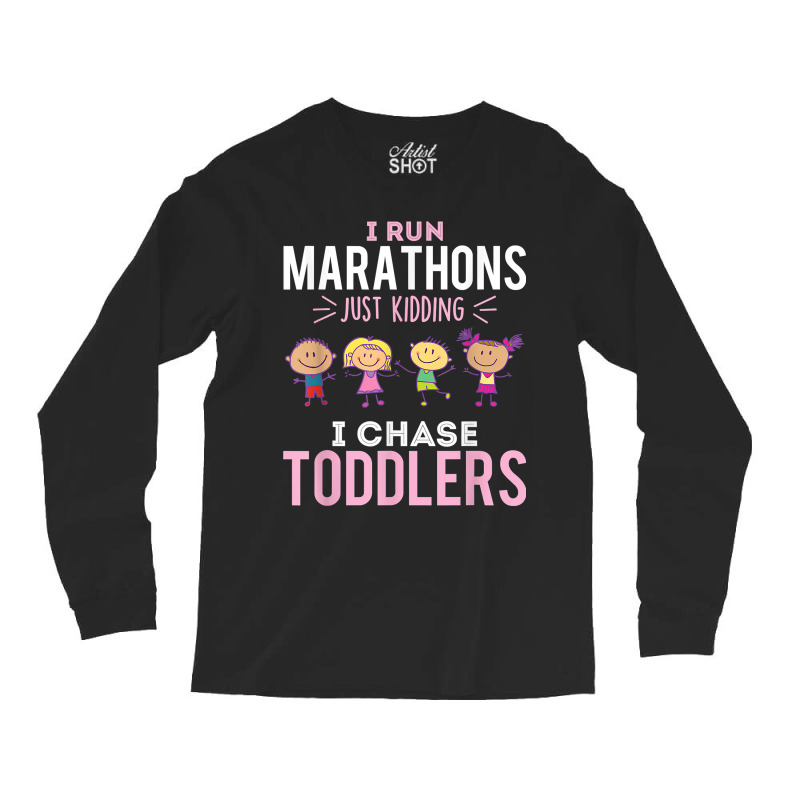 Just Kidding I Chase Toddlers Daycare Provider Nanny Teacher Long Sleeve Shirts | Artistshot