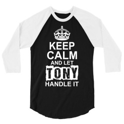 Keep Calm And Let Tony Handle It 3/4 Sleeve Shirt | Artistshot