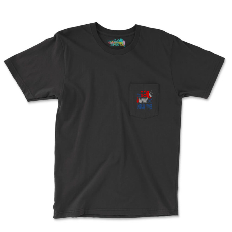 Sail Away With Me Pocket T-shirt | Artistshot