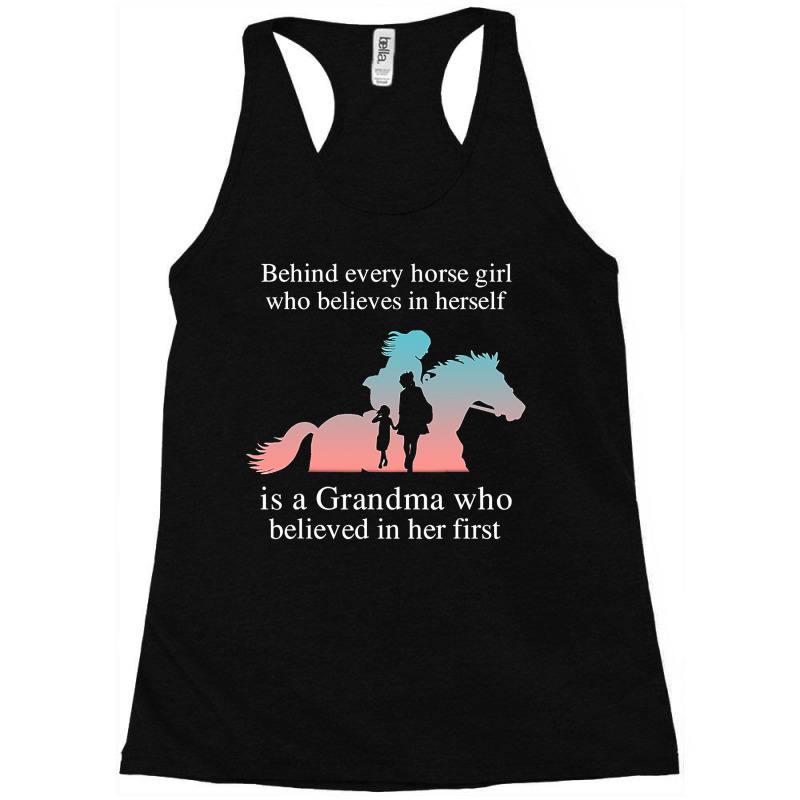 Behind Every Horse Girl Who Belives In Herself Is A Grandma Racerback Tank by time5803 | Artistshot