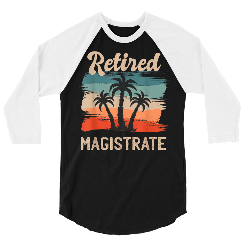 Retro Sunset Beach Retirement Quote Retired Magistrate 3/4 Sleeve Shirt by Posh | Artistshot