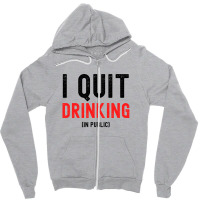 I Quit Drinking In Public - New Year Resolutions Zipper Hoodie | Artistshot