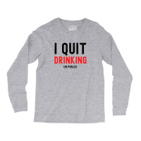 I Quit Drinking In Public - New Year Resolutions Long Sleeve Shirts | Artistshot