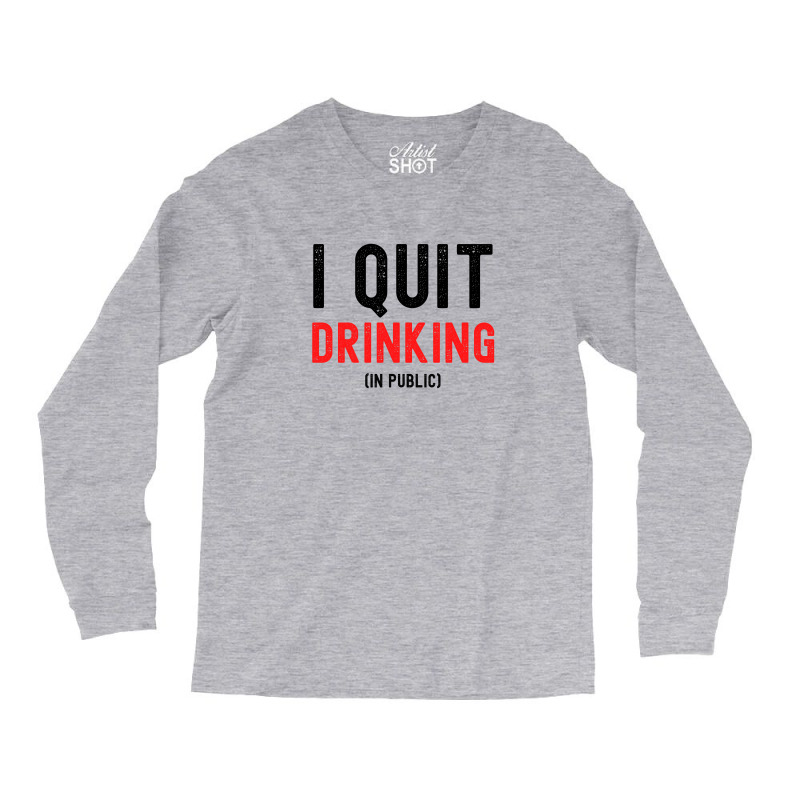 I Quit Drinking In Public - New Year Resolutions Long Sleeve Shirts by Magasinfinite | Artistshot