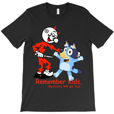 Remember Kids Electricity Will Kill Bluey! T-shirt Designed By Manganto
