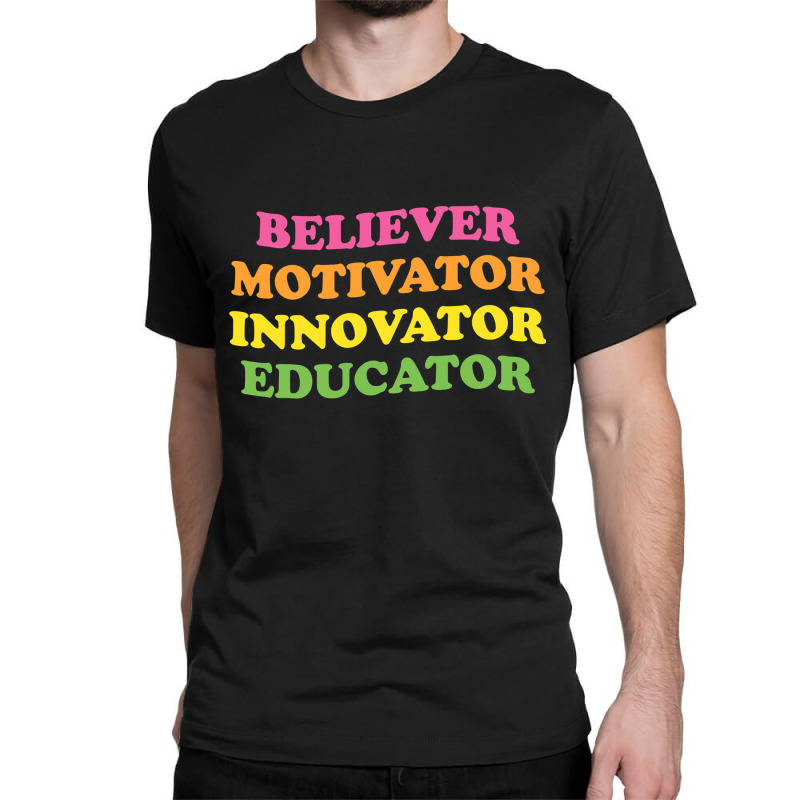 Believer Motivator Innovator Educator First Day Of School Classic T-shirt by time5803 | Artistshot