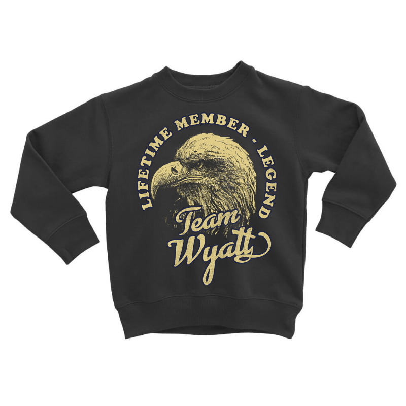 Wyatt Name - Lifetime Member Legend - Eagle Toddler Sweatshirt by laughingtuy | Artistshot