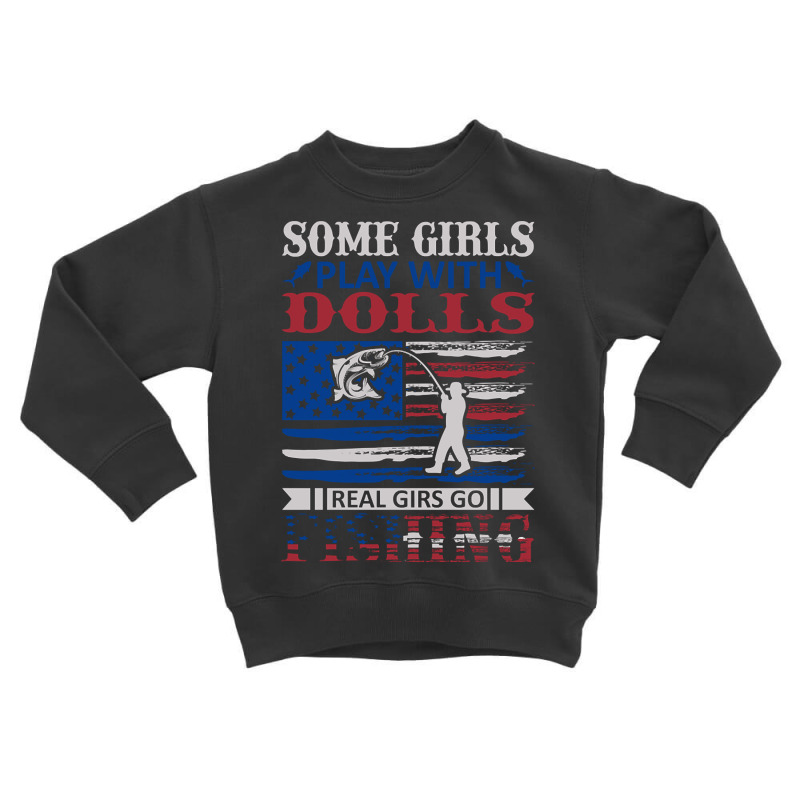 Some Girls Play With Dolls, Reel Girls Go Fishing Toddler Sweatshirt by Kanmosrin52 | Artistshot