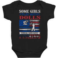 Some Girls Play With Dolls, Reel Girls Go Fishing Baby Bodysuit | Artistshot