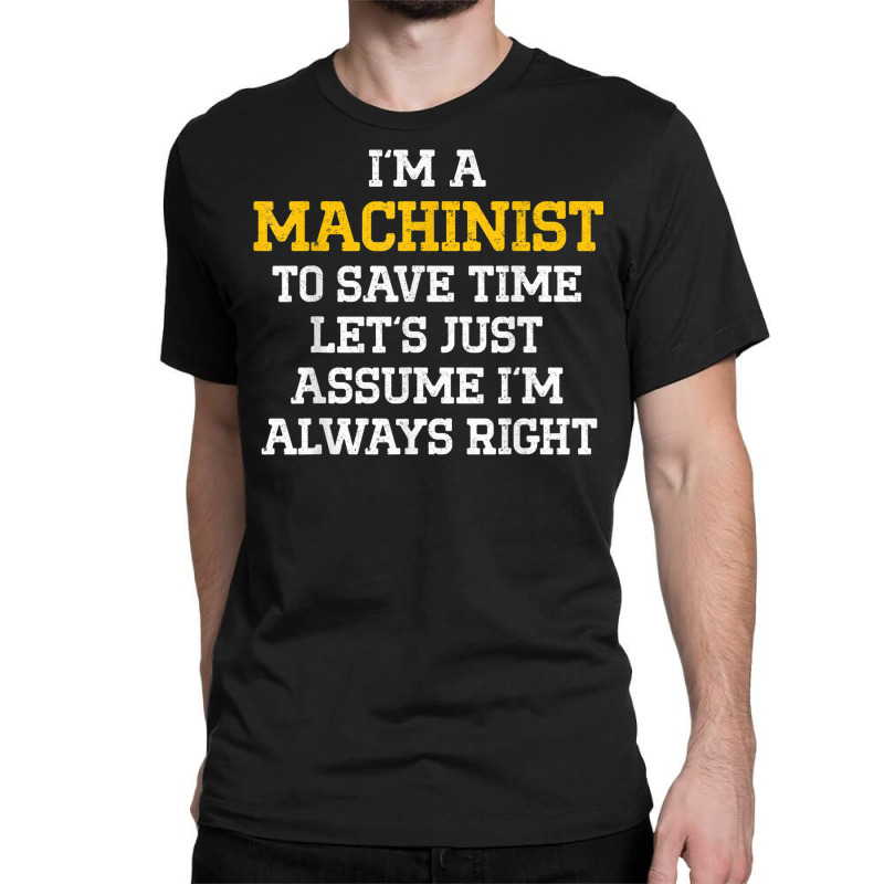 Machinist Right Machine Operator Machining Classic T-shirt | Artistshot