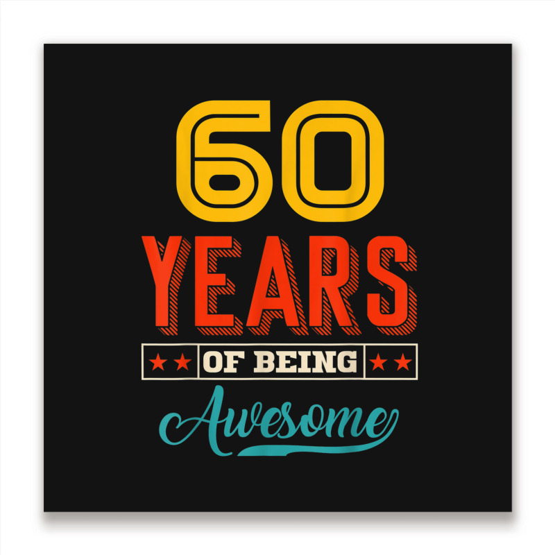 60 Year Of Being Awesome 60th Birthday Bday Family Party Metal Print Square | Artistshot