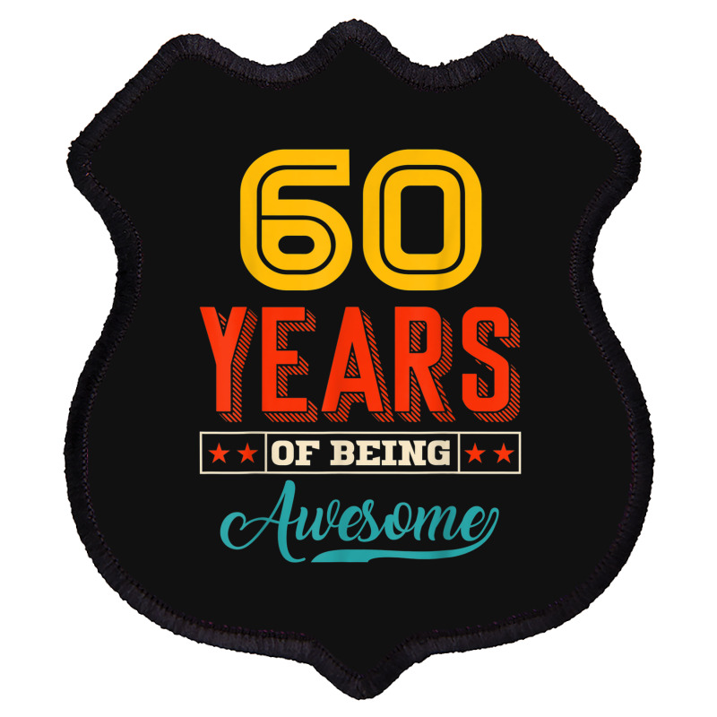 60 Year Of Being Awesome 60th Birthday Bday Family Party Shield Patch | Artistshot