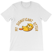 My Significant Otter! T Shirt It's A Special Relationship. T-shirt | Artistshot