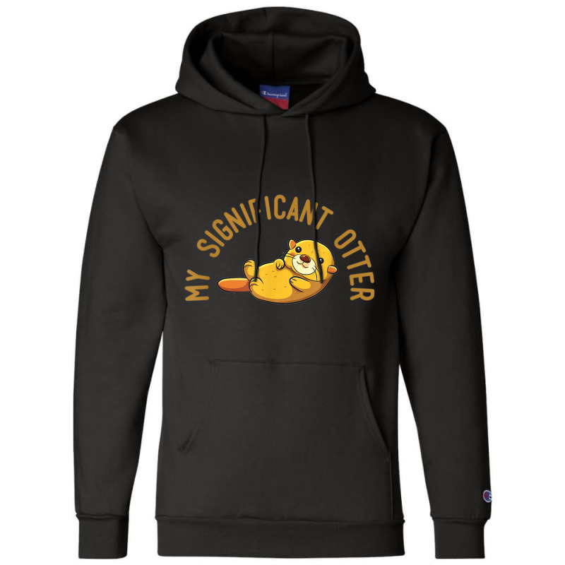 My Significant Otter! T Shirt It's A Special Relationship. Champion Hoodie | Artistshot