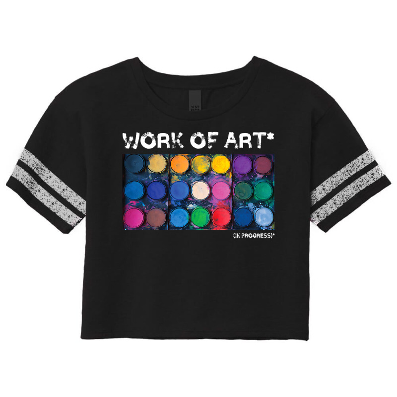 Work Of Art In Progress Perfect Artist Gift Scorecard Crop Tee by cm-arts | Artistshot