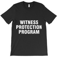 Witness Protection Program T Shirt T-shirt | Artistshot