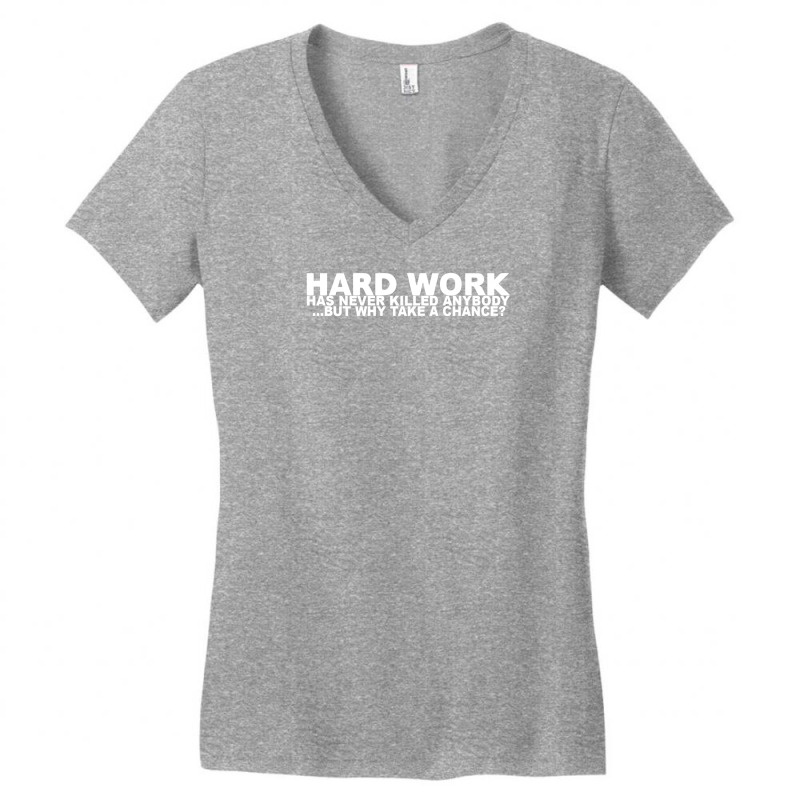 Hard Work Has Never Killed Anybody Women S V Neck T Shirt By Tonyhaddearts Artistshot