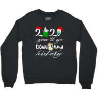 2021 You'll Go Down In History Santa Clause Dog Quarantine Gift For Mo Crewneck Sweatshirt | Artistshot