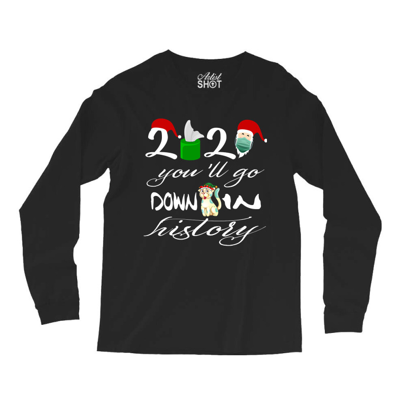 2021 You'll Go Down In History Santa Clause Dog Quarantine Gift For Mo Long Sleeve Shirts by Kanmosrin52 | Artistshot