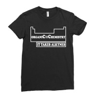 Organic Chemistry It Takes Alkyne Science Ladies Fitted T-shirt | Artistshot