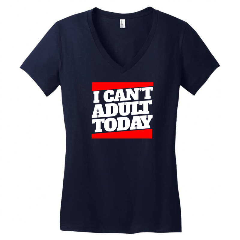 I Can't Adult Today Women's V-neck T-shirt | Artistshot