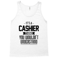 It's A Cashier Thing You Wouldn't Understand Cashier Tank Top | Artistshot